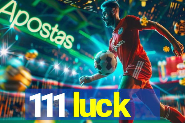 111 luck